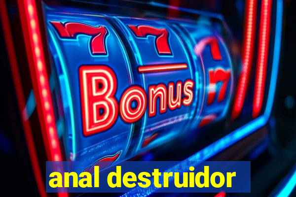 anal destruidor